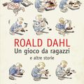 Cover Art for 9788867150854, Un gioco da ragazzi e altre storie by Roald Dahl