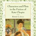 Cover Art for 9780786495504, Characters and Plots in the Fiction of Kate Chopin by Robert L. Gale