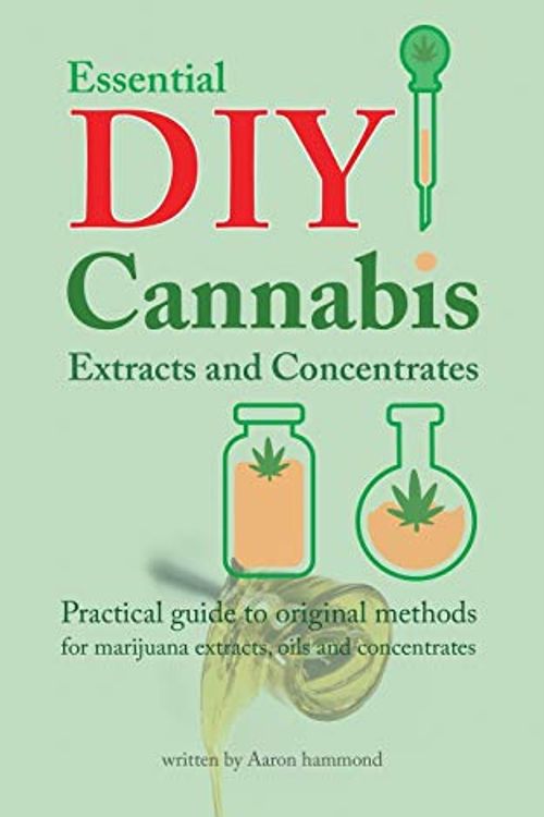 Cover Art for 9789492788016, Essential DIY Cannabis Extracts and ConcentratesPractical Guide to Original Methods for Marijua... by Aaron Hammond