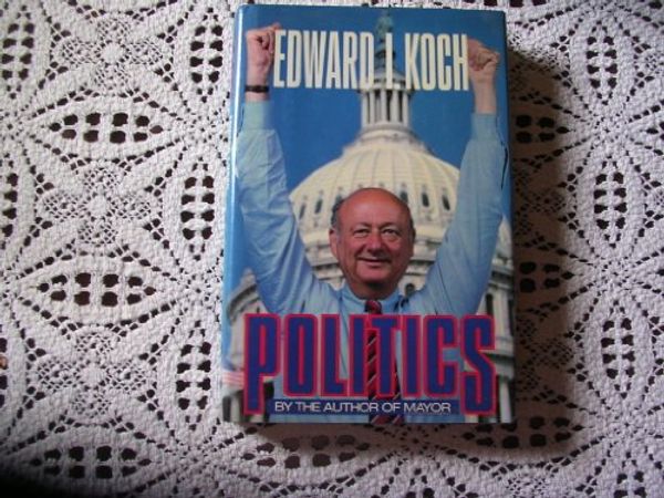 Cover Art for 9780671532963, Politics by Ed Koch, William Rauch