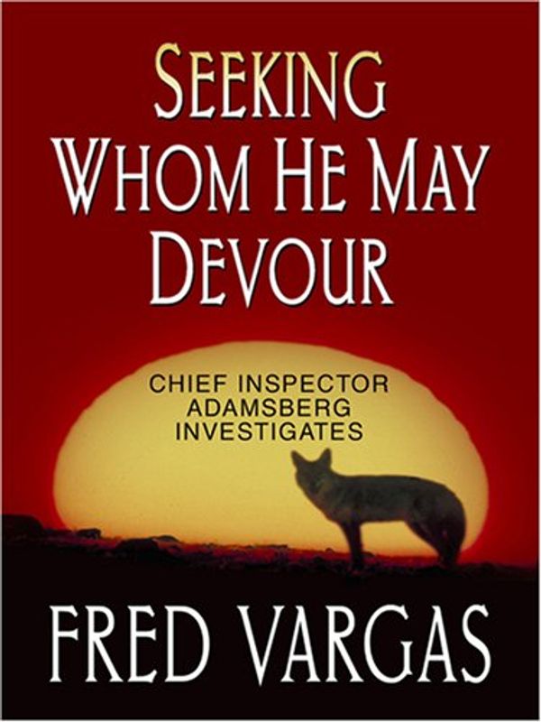 Cover Art for 9780786293568, Seeking Whom He May Devour by Fred Vargas