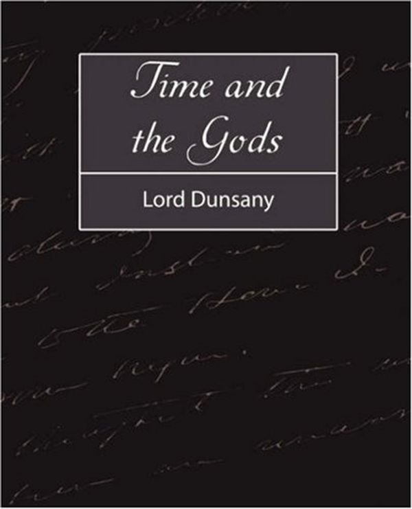 Cover Art for 9781604242737, Time and the Gods by Lord Dunsany