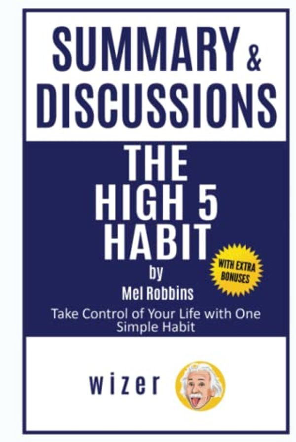 Cover Art for 9798758307533, Summary and Discussions of The High 5 Habit By Mel Robbins: Take Control of Your Life with One Simple Habit by Wizer