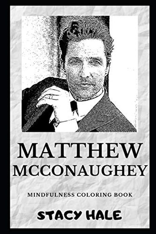 Cover Art for 9781694759962, Matthew McConaughey Mindfulness Coloring Book (Matthew McConaughey Coloring Books) by Stacy Hale