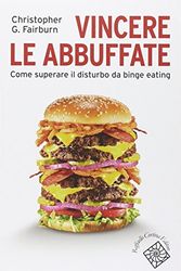 Cover Art for 9788860306821, Vincere le abbuffate. Come superare il disturbo da binge eating by Christopher G. Fairburn