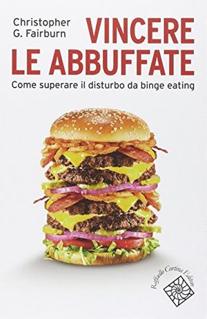 Cover Art for 9788860306821, Vincere le abbuffate. Come superare il disturbo da binge eating by Christopher G. Fairburn
