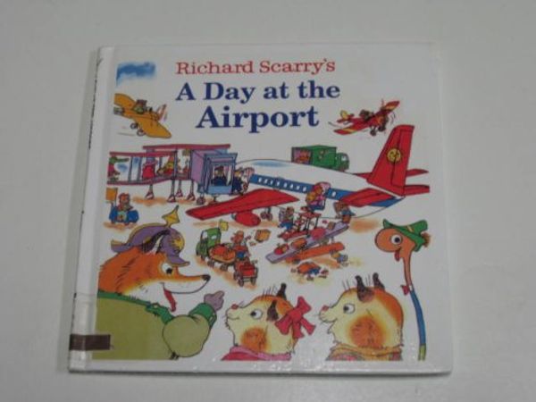 Cover Art for 9780613862516, Richard Scarry's a Day at the Airport by Richard Scarry, Joy LaBrack