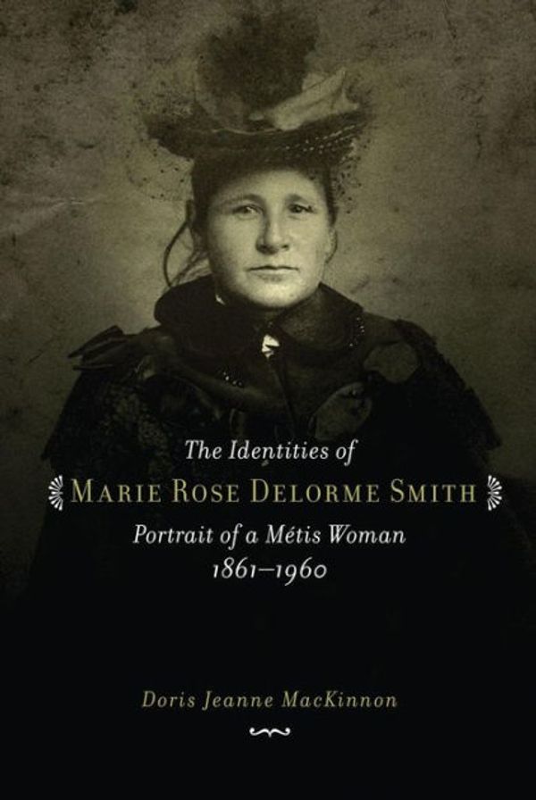 Cover Art for 9780889772366, The Identities of Marie Rose Delorme Smith by Doris Jeanne MacKinnon