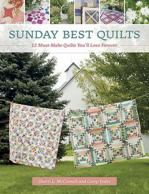 Cover Art for 9781683560043, Sunday Best Quilts: 12 Must-Make Quilts You'll Love Forever by Corey Yoder