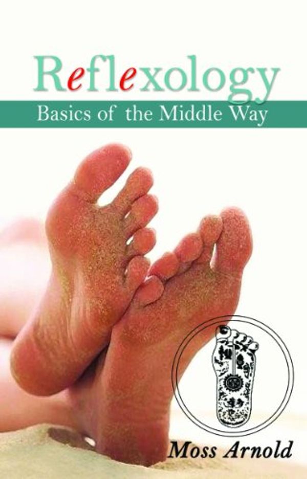 Cover Art for 9781922175182, Reflexology: Basics of the Middle Way by Moss Arnold