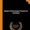 Cover Art for 9780343941246, Black's Picturesque Tourist of Scotland by Adam Charles Black