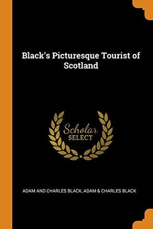 Cover Art for 9780343941246, Black's Picturesque Tourist of Scotland by Adam Charles Black