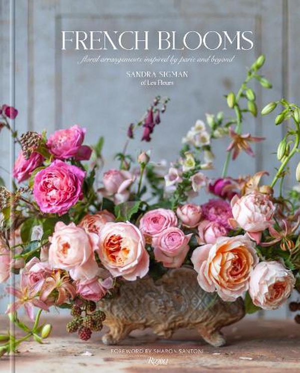 Cover Art for 9780847899067, French Blooms: Floral Arrangements Inspired by Paris and Beyond by Sigman of Les Fleurs, Sandra