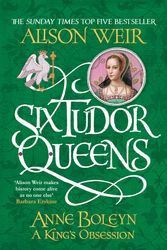 Cover Art for 9781472227669, Six Tudor Queens: Anne Boleyn, A King's Obsession: Six Tudor Queens 2 by Alison Weir
