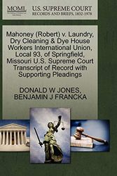 Cover Art for 9781270619734, Mahoney (Robert) V. Laundry, Dry Cleaning & Dye House Workers International Union, Local 93, of Springfield, Missouri U.S. Supreme Court Transcript of Record with Supporting Pleadings by Donald W. Jones, Benjamin J. Francka