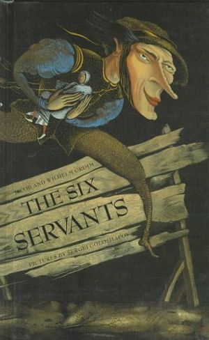 Cover Art for 9781558584761, Six Servants by Jacob Ludwig Carl Grimm, Jacob W. Grimm, J Grimm, S Goloshapov
