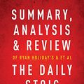 Cover Art for B07P37RNQY, Summary, Analysis & Review of Ryan Holiday's and Stephen Hanselman's The Daily Stoic by Instaread by Instaread Summaries