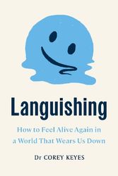 Cover Art for 9781911709510, Languishing: How to Feel Alive Again in a World That Wears Us Down by Corey Keyes