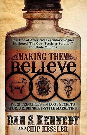 Cover Art for 9780982379387, Making Them Believe by Dan S. Kennedy