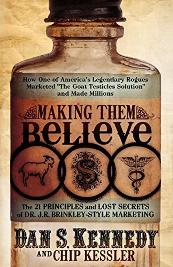 Cover Art for 9780982379387, Making Them Believe by Dan S. Kennedy
