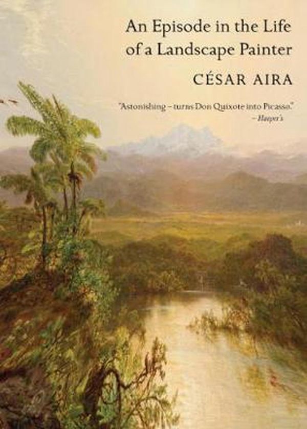 Cover Art for 9780811216302, An Episode in the Life of a Landscape Painter by César Aira, Chris Andrews, Bolaño, Roberto