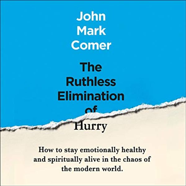 Cover Art for B086BRQRHN, The Ruthless Elimination of Hurry: How to Stay Emotionally Healthy and Spiritually Alive in the Chaos of the Modern World by John Mark Mark Comer