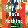 Cover Art for 9780393609899, Do Not Say We Have Nothing: A Novel by Madeleine Thien