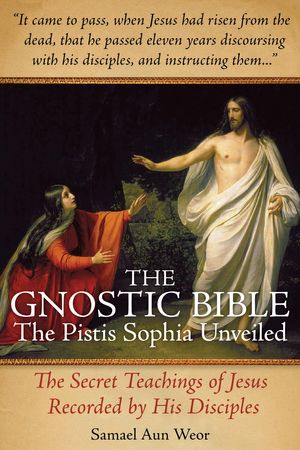 Cover Art for 9781934206645, The Gnostic Bible: The Pistis Sophia Unveiled by Samael Aun Weor