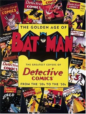 Cover Art for 9780896600461, The Golden Age of Batman: The Greatest Covers of Detective Comics from the '30s to the '50s by Joe Desris