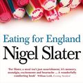 Cover Art for 9780007199471, Eating for England: The Delights and Eccentricities of the British at Table by Nigel Slater