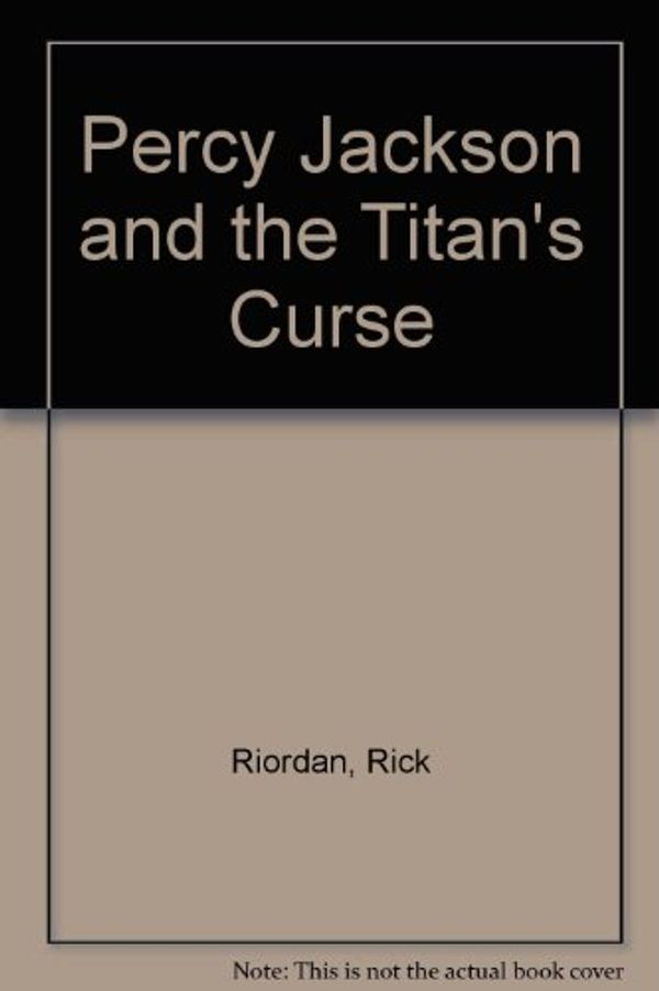 Cover Art for 9781405664400, Percy Jackson and the Titan's Curse by Rick Riordan