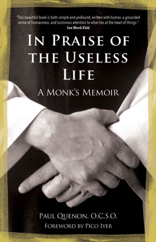 Cover Art for 9781594717598, In Praise of the Useless Life: A Monk's Memoir by Paul Quenon