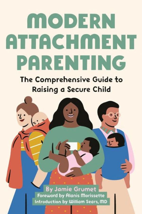 Cover Art for 9781646110360, Modern Attachment Parenting: The Comprehensive Guide to Raising a Secure Child by Jamie Grumet
