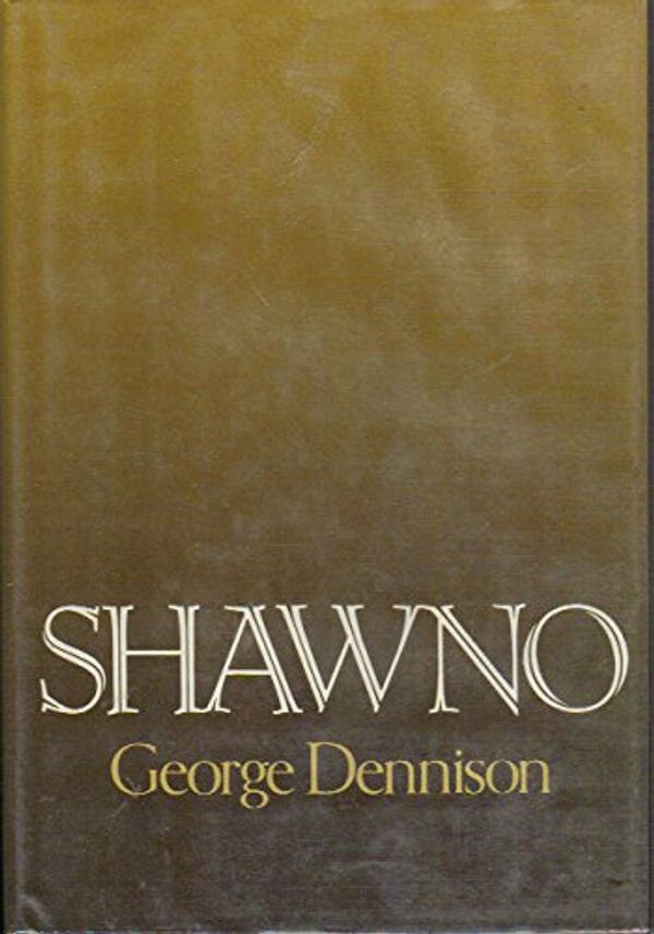 Cover Art for 9780805239171, Shawno by George Dennison