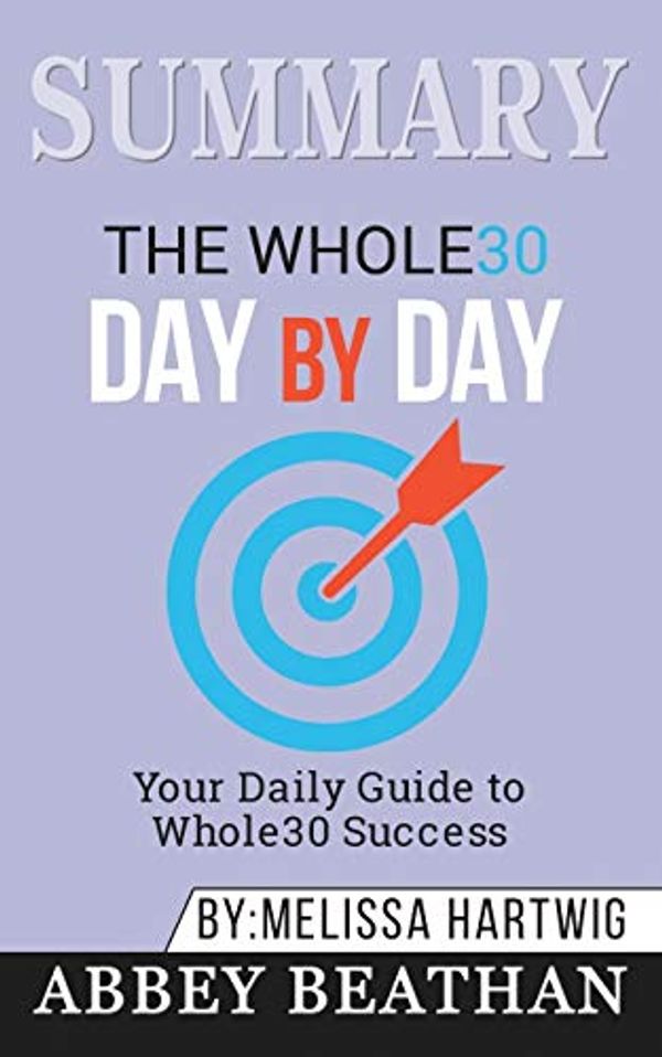 Cover Art for 9781646153992, Summary of The Whole30 Day by Day by Abbey Beathan