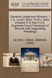 Cover Art for 9781270539773, General Longshore Workers, I L A, Local Union 1418 V. New Orleans S S Ass'n U.S. Supreme Court Transcript of Record with Supporting Pleadings by ALVIN J LISKA