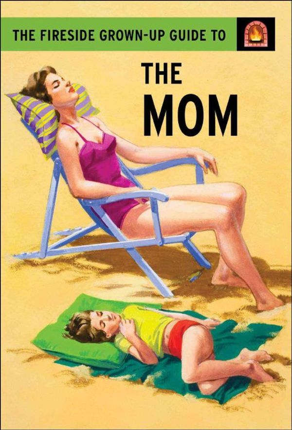 Cover Art for 9781501150777, The Fireside Grown-Up Guide to the Mom by Jason Hazeley