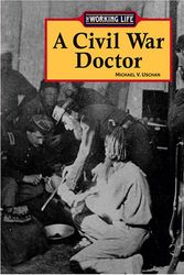 Cover Art for 9781590185780, Civil War Doctor (Working Life) by Michael V. Uschan