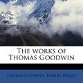 Cover Art for 9781171869139, The Works of Thomas Goodwin by Thomas Goodwin, Robert Halley
