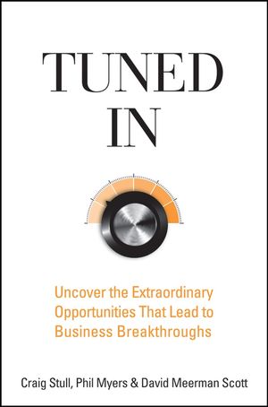 Cover Art for 9780470428566, Tuned In: Uncover the Extraordinary Opportunities That Lead to Business Breakthroughs by Craig Stull, Phil Myers, David Meerman Scott