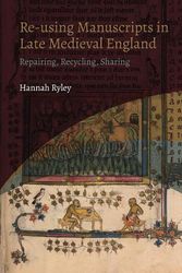 Cover Art for 9781914049224, Re-using Manuscripts in Late Medieval England: Repairing, Recycling, Sharing: 4 by Hannah Ryley