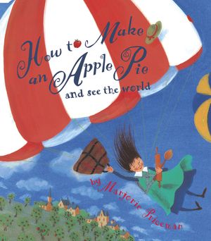 Cover Art for 9780679880837, How to Make an Apple Pie and See the World by Marjorie Priceman