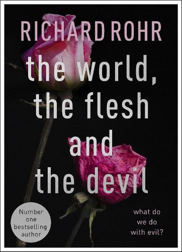 Cover Art for 9780281085446, The World, the Flesh and the Devil: What Do We Do With Evil? by Richard Rohr