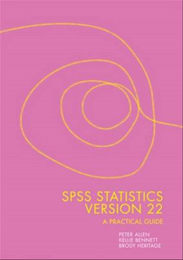 Cover Art for 9780170348973, SPSS Statistics Version 22: A Practical Guide by Peter Allen, Kellie Bennett, Brody Heritage