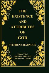 Cover Art for 9781589606029, The Existence and Attributes of God, Volume 7 of 50 Greatest Christian Classics, 2 Volumes in 1 by Stephen Charnock