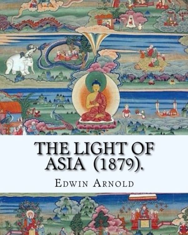 Cover Art for 9781718848009, The Light of Asia (1879). By: Edwin Arnold: Narrative poem by Edwin Arnold