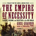 Cover Art for B00EGJ7KX6, The Empire of Necessity: Slavery, Freedom, and Deception in the New World by Greg Grandin