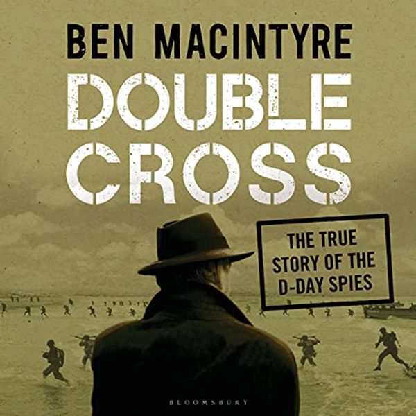 Cover Art for B097F5F2PW, Double Cross: The True Story of the D-Day Spies by Ben Macintyre