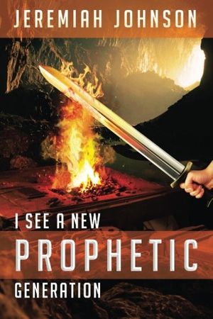 Cover Art for 9781981470990, I See A New Prophetic Generation by Jeremiah Johnson