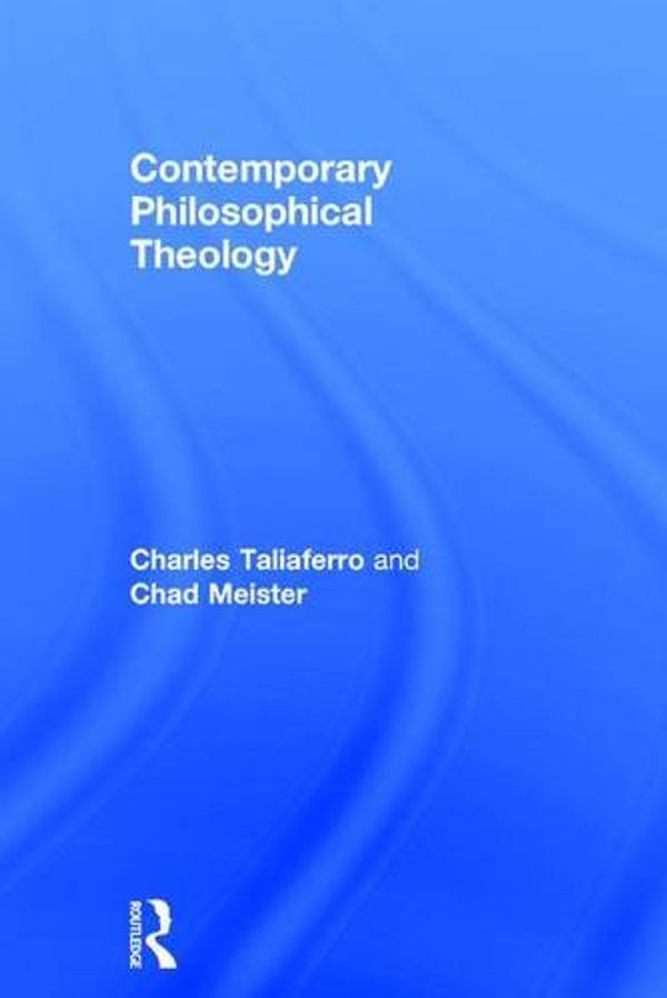 Cover Art for 9780415527217, Contemporary Philosophical Theology by Taliaferro, Charles, Meister, Chad